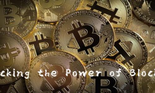 Exploring Tokenim能量: Unlocking the Power of Blockchain and Decentralization