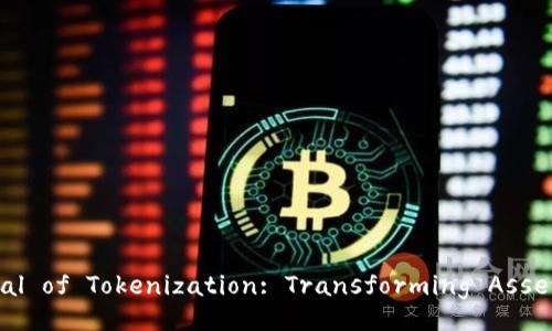 Unlocking the Potential of Tokenization: Transforming Assets into Digital Tokens