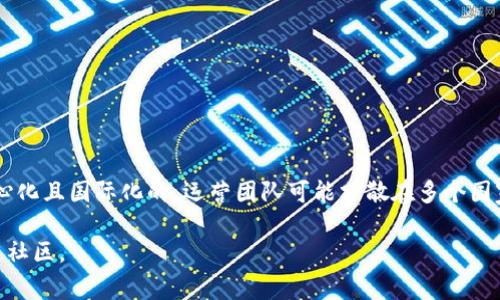 Tokenim是一个基于区块链技术的项目，它的具体国家归属并不明确，因为许多区块链项目通常是去中心化且国际化的，运营团队可能分散在多个国家。一般而言，Tokenim可能会在一个或多个注册地进行法人注册，但其技术和协议则在全球范围内运作。

如果你需要更详细的信息或者特定国家的相关法律法规，建议查看Tokenim的官方网站或相关的区块链社区。